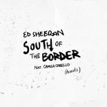 Ed Sheeran feat. Camila Cabello - South of the Border (Acoustic)