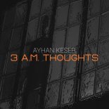 Ayhan Keser - 3 A.M. Thoughts (Original Mix)