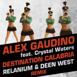 Alex Gaudino & Crystal Waters - Destination Calabria (Relanium & Deen West Remix) (Radio Edit)