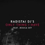 Radistai DJ's feat. Jessica Shy - Only Thing I Have