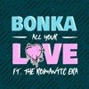 Bonka Ft. The Romantic Era - All Your Love