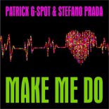 PATRICK G SPOT & STEFANO PRADA -  Make Me Do (Radio Edit)