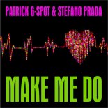 Patrick G-Spot, Stefano Prada - Make Me Do (Scotty Meets House Experience Remix)