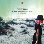 Citizenn ft. Liz Cass - Someone (Just Like Her) (Original Mix)
