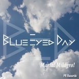 Blue Eyed Day - Maria! Milagro! (Original Mix)