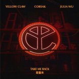 Yellow Claw & Corsak feat. Julia Wu - Take Me Back (Original Mix)
