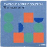 Twoloud & Stupid Goldfish - Next Round On Me (Extended Mix)