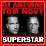 DJ Antoine, Tom Novy - Superstar (DJ Antoine vs Mad Mark 2k20 Mix) 