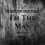 50 Cent feat Chris Brown - Im The Man (Alex Feral Remix)