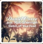 Daniel Curve feat. Rob Sherman - Switch off your Head