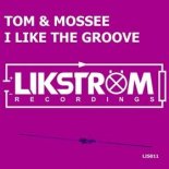 Tom & Mossee - I Like The Groove (FM Edit)