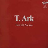 T Ark - How Old Are You