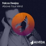 Falcos Deejay - Above Your Mind (Original Mix)