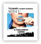 TUJAMO & KAREN HARDING - WITH U (DJ TIMUR SMIRNOV CLUB MIX)