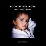 Selena Gomez - Look At Her Now (Denis First Remix) [Radio Mix]