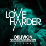 Love Harder feat. Amber Van Day - Oblivion (TCTS Extended Mix)