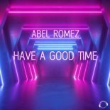 Abel Romez - Have A Good Time (Radio Edit)