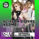 Scissor Sisters vs SM - It Can't Come Quickly Enough (Metrawell & Dj Ovcharoff Remix) (Radio Edit)