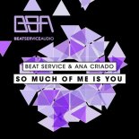 Beat Service & Ana Criado - So Much Of Me Is You