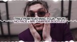 Trill Pem feat. Wac Toja - NICKI (No Face x Mr. Dampier Bootleg)