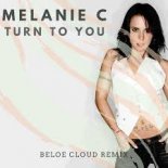 Melanie C - Turn to You (Beloe Cloud Remix)