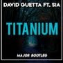 David Guetta - Titanium ft. Sia (MaJoR Bootleg)
