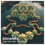 BSHARRY - CAN YOU FEEL THE PIPER (Extended Mix)
