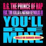 B.G. The Prince Of Rap Feat Timi Kullai & Nathan Reynolds - You\'ll Be Mine (Dolls Uk Garage Club Mix)