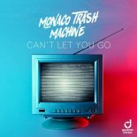 Monaco Trash Machine - Can't Let You Go (Extended Mix)