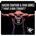 Nacho Chapado & Ivan Gomez - I Want A Man Tonight (Rosabel Club Mix)
