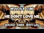 Winona Oak - He Don't Love Me (SOUND BASS Bootleg)