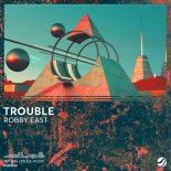 Robby East - Trouble (Original Mix)