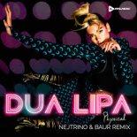 Dua Lipa - Physical (Nejtrino & Baur Remix)