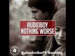 Audioboy - Nothing Worse (KalashnikoFF Bootleg Mix)