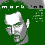 Mark 'Oh - Let This Party Never End