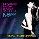 Edward Maya & Vika Jigulina - Stereo Love (Mikhail Fisher Dub Mix)