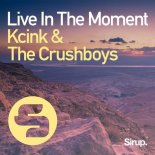 Kcink & The Crushboys - Live In The Moment (Original Mix)