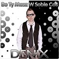 Denix - Bo Ty masz w sobie coś (Radio Edit)