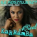 KaRRamBa feat. 4Real - Ile kosztujesz? (Oldschool Remix)