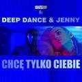 Deep Dance & Jenny - Chcę Tylko Ciebie