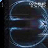Jochen Miller - Blow My Mind (Extended Mix)
