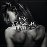Mr.Nu - Be With Me (Original Mix)