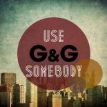 G&G - Use Somebody