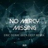 No Mercy - Missing (Eric Deray Ibiza Deep Remix 2k20)