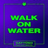 Gattuso feat. Kat Nestel - Walk On Water (Original Mix)