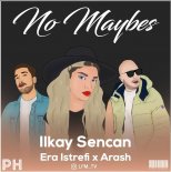 Arash & Ilkay Sencan feat. Era Istrefi - No Maybes