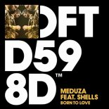 MEDUZA feat. Shells - Born To Love (Extended Mix)