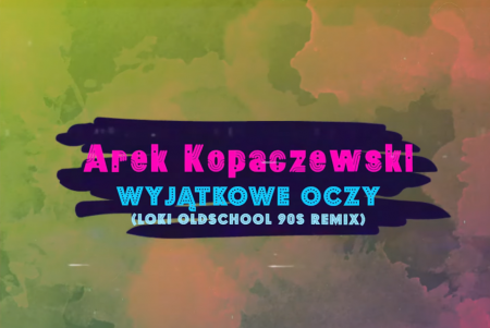 Arek Kopaczewski - Wyjątkowe Oczy (Loki Oldschool 90s Remix)