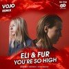 Eli & Fur - You're So High (VoJo Radio Edit)