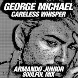 George Michael  -  Careless Whisper (Armando Junior Soulful Mix)